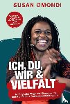 Omondi, Susan - ICH, DU, WIR & VIELFALT: 47 magische Wege, wie Einheimische und Nichteinheimische einander begegnen