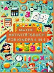Dorfmann, Josephina - MATHE-AKTIVITÄTSBUCH FÜR KINDER 4 IN 1 : Übungsheft für gute Noten