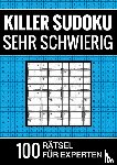 Puzzlebücher, Sudoku - Killer Sudoku sehr schwierig - 100 Rätsel für Experten - Puzzlebuch inkl. Erklärung und Lösung