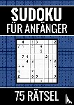 Puzzlebücher, Sudoku - Sudoku für Anfänger - 75 Rätsel (einfach) - Puzzlebuch inkl. Erklärung und Lösung
