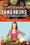 Koch, Lilly - Gesunde Ernährung für Jugendliche