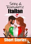 de Haan, Auke - 50 Sexy & Romantic Short Stories in Italian | Romantic Tales for Language Lovers | English and Italian Short Stories Side by Side