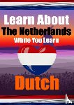 de Haan, Auke - Learn 50 Things You Didn't Know About The Netherlands While You Learn Dutch | Perfect for Beginners, Children, Adults and Other Dutch Learners