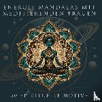 Stanke, Stefanie - Energie Mandalas mit meditierenden Frauen - 50 spirituelle Motive