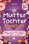 Reuter, Julia - Die Mutter-Tochter-Bucketlist - 150 gemeinsame Aktivitäten und Erlebnisse, die eure Bindung vertiefen, Spaß machen und einzigartige Erinnerung schaffen