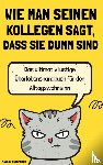 Handschuh, Sandra - Wie man seinen Kollegen sagt, dass sie dumm sind