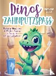 Weber, Franziska - Dinos Zahnputzspaß - Das lustige Mitmachbuch ab 1,5 Jahren. So gelingt das Zähneputzen entspannt und spielerisch
