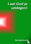 Eenhuizen, Bert - Laat God je uitdagen!