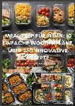 Walter, Erika - Meal Prep für Jeden: 10 einfache Wochenpläne, über 300 innovative Rezepte-Schnell, gesund und lecker durch die Woche