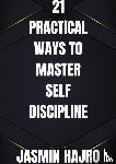 Hajro, Jasmin - 21 Practical ways to master self discipline