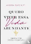 Marchioti, Andrea - Quero viver essa vida abundante
