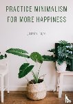 Hajro, Jasmin - Practice minimalism for more happiness