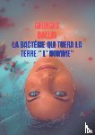 Ballin, Georges - La Bactérie qui tuera la TERRE " l' HOMME"