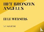 Werners, Elle - HET BRONZEN ANGELUS