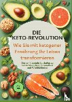 Becker, Lisa - Die Keto-Revolution: Wie Sie mit ketogener Ernährung Ihr Leben transformieren über 150 Leckere Rezepte