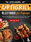 Furst, Maximilian - Das Große Optigrill Rezeptbuch für Anfänger