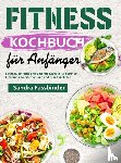 Fassbinder, Sandra - Fitness Kochbuch für Anfänger