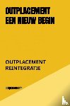 Reintegratie, Outplacement - Outplacement een nieuw begin