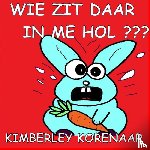 Korenaar, Kimberley - WIE ZIT DAAR IN ME HOL ???