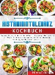 Konig, Wolfgang - Histaminintoleranz Kochbuch - Veganes Express Kochbuch für Anfänger, Studenten, Berufstätige und Faule für eine ausgewogene und entzündungshemmende Ernährung bei Histaminintoleranz
