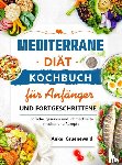 Gruenewald, Anke - Mediterrane Diät Kochbuch für Anfänger und Fortgeschrittene