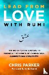 Parker, Chris - Lead from Love with Rumi