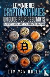 Van Hulle, Tim - LE MONDE DES CRYPTOMONNAIES UN GUIDE POUR DEBUTANTS