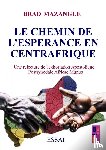 Mazangue, Brad - le chemin d'espérance en Centrafrique