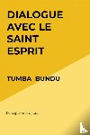 Bundu, Tumba - Dialogue avec le Saint Esprit