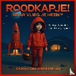 Demeersseman, Danny - Roodkapje! Waar vlieg je heen?