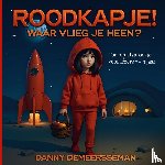 Demeersseman, Danny - Roodkapje! Waar vlieg je heen?