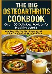 Braun, Eva - THE BIG OSTEOARTHRITIS COOKBOOK Over 100 Delicious Recipes for Healthy Joints
