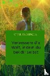 Dotinga, Attie - Verbessere die Welt, indem du bei dir selbst anfängst.
