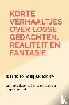 Rooijakkers, Kick - Korte verhaaltjes over losse gedachten, realiteit en fantasie.