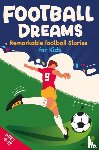 Johnson, Emily - Football Dreams – Remarkable Football Stories for Kids: How 13 Footballers Overcame Challenges and Became Legends (ages 9-12)