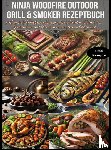 Kross, Nina - Ninja Woodfire Outdoor Grill & Smoker Rezeptbuch - + 200 Kreative Holzfeuer-Rezepte für Grillen, Räuchern, Frittieren und Braten unter freiem Himmel