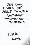 Van Empel, Louis - One Day I Will Be Able To Walk Without Training Wheels