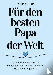 Schön, Paulina - Für den Besten Papa der Welt: 135 liebevolle Botschaften, um deinem Vater für alles zu danken, was er für dich getan hat