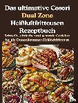 Aircook, Jana - Das ultimative Cosori Dual Zone Heißluftfritteusen Rezeptbuch