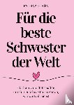 Schön, Paulina - Für die Beste Schwester der Welt: 135 liebevolle Botschaften, um deiner Schwester zu zeigen, wie besonders und wertvoll sie ist