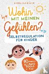 Hofmann, Marie - Wohin mit meinen Gefühlen? Selbstregulation für Kinder | 90 effektive Alltagstools für Eltern