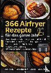 Seidel, Mira - 366 Airfryer Rezepte für das ganze Jahr – Gesund, schnell & knusprig kochen mit Heißluft