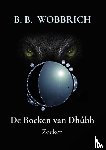 Wobbrich, B. B. - De Boeken van Dhûbh