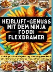 Kochherz, Jasmin - Heißluft-Genuss mit dem Ninja Foodi FlexDrawer
