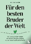 Schön, Paulina - Für den Besten Bruder der Welt: 135 liebevolle Botschaften, um deinem Bruder zu zeigen, wie wertvoll er ist