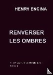 Encina, Henry - Renverser les Ombres 