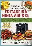 Kross, Nina - O Livro de Receitas da Fritadeira Ninja Air XXL Receitas saudáveis e rápidas para toda a família