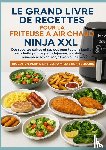Kross, Nina - Le grand livre de recettes pour la friteuse à air chaud Ninja XXL Des recettes saines et rapides pour toute la famille –