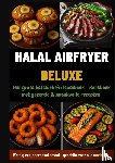Rahimi, Yasmin - Halal Airfryer Deluxe: Het grote heteluchtfriteuseboek - Kookboek met gezonde & smaakvolle recepten