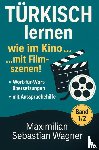 Wagner, Maximilian Sebastian - Türkisch lernen wie im Kino... mit Filmszenen!